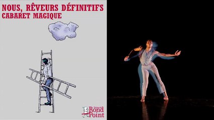 Nous, rêveurs définitifs - Cabaret magique Théâtre du Rond-Point