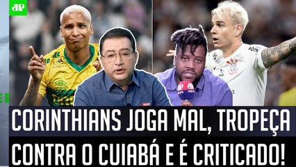 ‘É muito preocupante: o Corinthians não foi bem e tinha a obrigação de…’; 1 a 1 com Cuiabá criticado