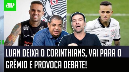 Luan saiu do Corinthians: ‘Cara, sabe quanto ele vai ganhar no Grêmio?’; veja debate