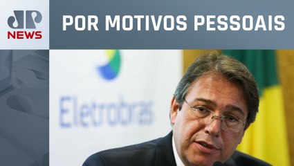 Presidente da Eletrobras pede demissão