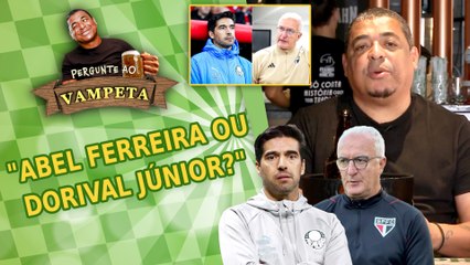 Quem é melhor: Abel Ferreira ou Dorival Júnior? Pergunte ao Vampeta