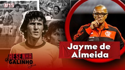 JAYME DE ALMEIDA | RESENHA DO GALINHO #15