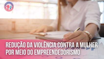 Empreendedorismo para reduzir a violência contra a mulher | Mulheres que Inspiram