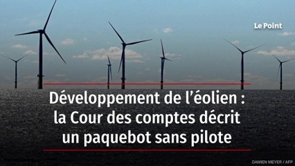Développement de l'éolien : la Cour des comptes décrit un paquebot sans  pilote