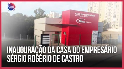 Inauguração da Casa do Empresário Sérgio Rogério de Castro | EconomiaES