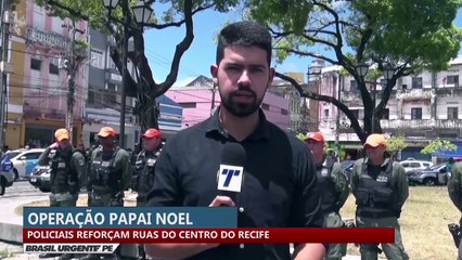Operação Papai Noel: policiais reforçam ruas do centro do Recife