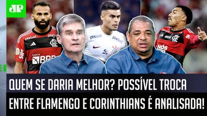‘Essa troca entre Flamengo e Corinthians seria melhor para o…’: Informações geram debate