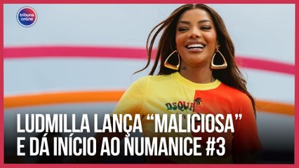 Ludmilla lança “Maliciosa” e dá início ao Numanice #3 | Playlist da Semana