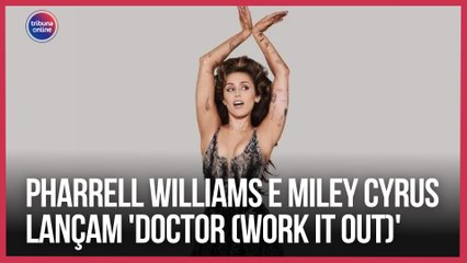 Pharrell Williams e Miley Cyrus lançam 'Doctor (Work It Out)' | Playlist da Semana