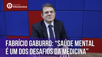 Fabrício Gaburro: “Saúde mental da população é um dos maiores desafios da Medicina”