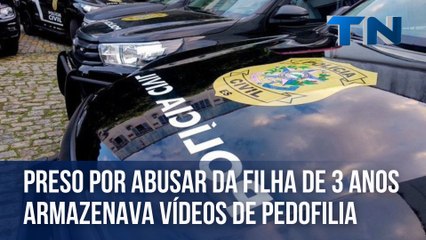Preso por abusar da filha de 3 anos armazenava vídeos de pedofilia