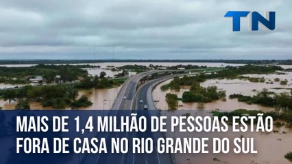 Mais de 1,4 milhão de pessoas estão fora de casa no Rio Grande do Sul