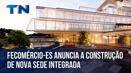 Fecomércio-ES anuncia a construção de nova sede integrada